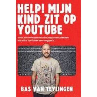 👉 Kinderen Help! Mijn kind zit op YouTube. Voor alle volwassenen die nog steeds denken dat elke YouTuber een vlogger is..., Bas van Teylingen, Paperback 9789085675150