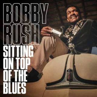 👉 Bobby Rush Sitting On Top Of The.. 644216810314