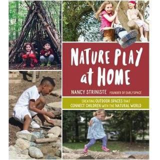 👉 Nature Play at Home: Creating Outdoor Spaces that Connect Children with the Natural World 9781604698251