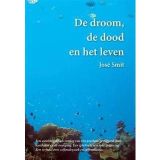 👉 Boek De droom, dood en het leven - José Smit (9463282777) 9789463282772