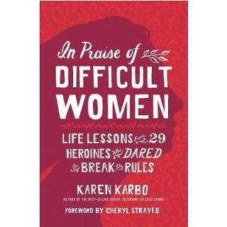 Vrouwen In Praise Of Difficult Women - Karen Karbo 9781426220890