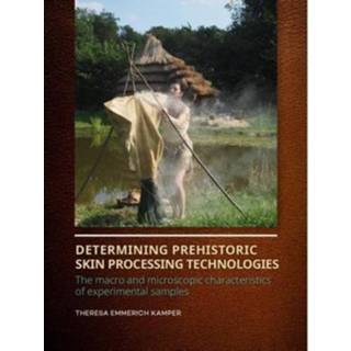 👉 Determining Prehistoric Skin Processing Technologies - Theresa Emmerich Kamper 9789088908378