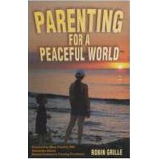 Grille Parenting For A Peaceful World - Robin 9781903275542