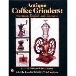 👉 Coffee grinder wit Antique Grinders American English And Eurean - Michael White 9780764313523