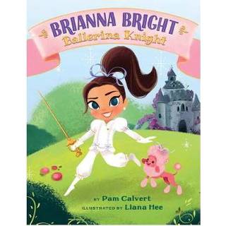 👉 Ballerina's Brianna Bright Ballerina Knight - Pam Calvert 9781503951013