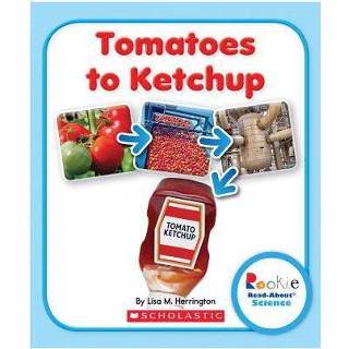 👉 Ketchup Tomatoes To Rookie Read About Science How Things Are Made - Lisa M. Herrington 9780531247099