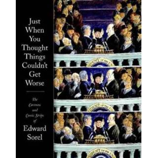 👉 Just When You Thought Things Couldn T Get Any Worse - Edward Sorel 9781560978589