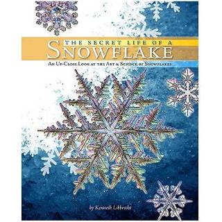 👉 The Secret Life Of A Snowflake - Kenneth Libbrecht 9780760336762