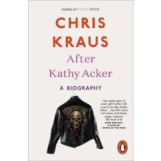 👉 After Kathy Acker A Biography - Chris Kraus 9780141986654