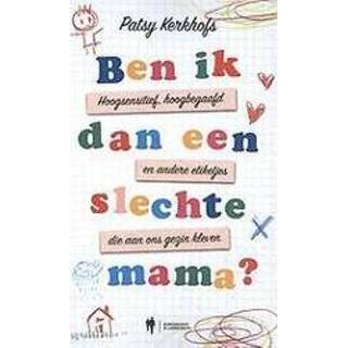 👉 Etiket Ben ik dan een slechte mama?. hoogsensitief, hoogbegaafd en andere etiketjes die aan ons gezin kleven, Patsy Kerkhofs, Paperback 9789463931670