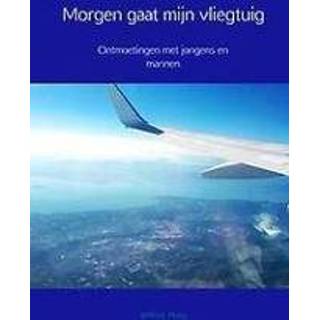 👉 Vliegtuig jongens mannen Morgen gaat mijn vliegtuig. Ontmoetingen met en mannen, Wilfred Ploeg, Hardcover 9789402195859