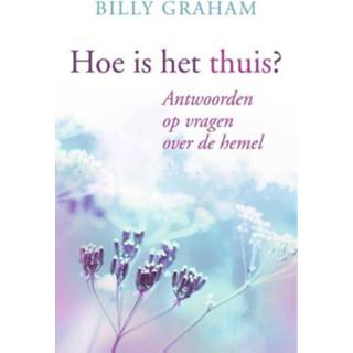 👉 Hoe is het Thuis?. antwoorden op vragen over de hemel, Graham, Billy, Paperback