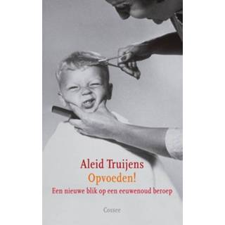 👉 Opvoeden!. Een nieuwe blik op een eeuwenoud beroep, Truijens, Aleid, Paperback