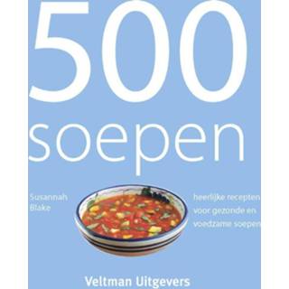 👉 500 soepen. heerlijke recepten voor gezonde en voedzame soepen, Blake, Susannah, Hardcover