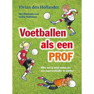 👉 Voetballen als een prof. Alles wat je moet weten om een supervoetballer te worden, Vivian Den Hollander, Paperback
