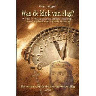 👉 Was de klok van slag?. werden er 300 jaar aan onze kalender toegevoegd?; het verhaal over de theorie van Heribert Illig, Lavigne, Guy, Paperback