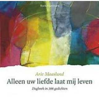👉 Alleen uw liefde laat mij leven - Boek Arie Maasland (9023950372)