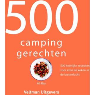 👉 500 campinggerechten. 500 heerlijke recepten voor eten en koken in de buitenlucht, Ray, Ali, Hardcover