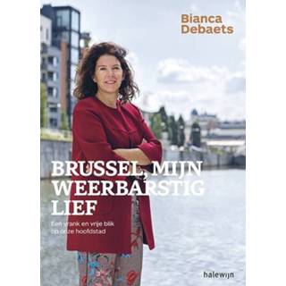 👉 Blik Brussel, mijn weerbarstig lief. een vrank en vrije op onze hoofdstad, Debaets, Bianca, onb.uitv. 9789085284703