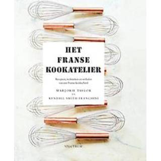 👉 Het franse kookatelier. Recepten, technieken en verhalen van een Franse kookschool, Taylor, Marjorie, Hardcover