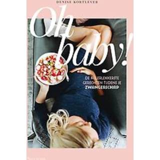 👉 Oh baby!. De allerlekkerste gerechten tijdens je zwangerschap, Kortlever, Denise, Hardcover