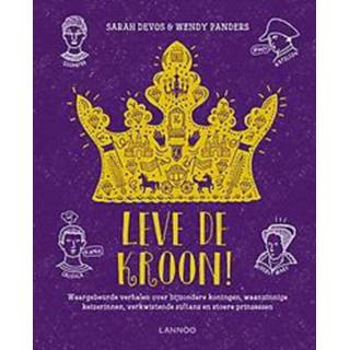 👉 Leve de kroon!. Waargebeurde verhalen over bijzondere koningen, waanzinnige keizerinnen, verkwistende sultans en stoere prinsessen, Sarah Devos, Hardcover