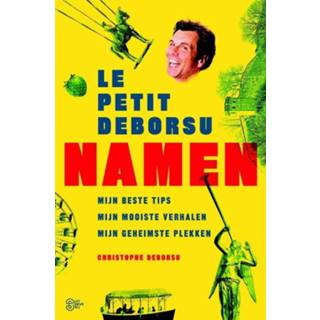 👉 Le petit Deborsu: Namen. mijn beste tips, geheime plekken, mooiste verhalen, Deborsu, Christophe, Paperback 9789022332337