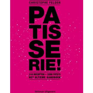 👉 Patisserie!. het ultieme handboek : 210 recepten, 3200 foto's, Felder, Christophe, Hardcover