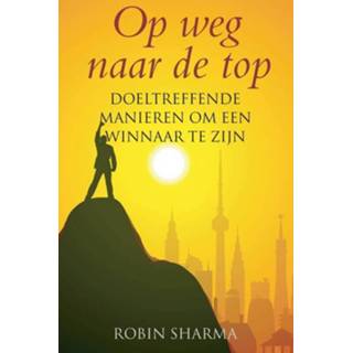 Nederlands Robin Sharma Op weg naar de top 9789038927732