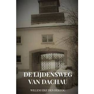 👉 Boek De Lijdensweg van Dachau - Willem Eike Den Hertog (9402197974) 9789402197976