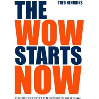 👉 The wow starts now. Elk goed idee heeft een onvergetelijk verhaal, Theo Hendriks, Hardcover