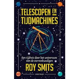 👉 Telescoop Telescopen en tijdmachines. Een tijdreis door het universum van de sterrenkundigen, Roy Smits, Paperback 9789000365845