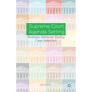 👉 Agenda Supreme Court Setting. Strategic Behavior During Case Selection, U. Sommer, Hardcover 9781137399915