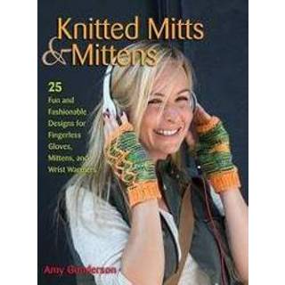 👉 Glove Knitted Mitts & Mittens. 25 Fun and Fashionable Designs for Fingerless Gloves, Mittens, Wrist Warmers, Gunderson, Amy, Paperback 9780811712996