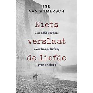 👉 Niets verslaat de liefde. Een echt verhaal over hoop, liefde, leven en dood, Van Wymersch, Ine, Paperback 9789401472807