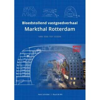 👉 Bloedstollend Vastgoedverhaal Markthal Rotterdam - Hans Schröder 9789082781007