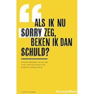 👉 Als ik nu sorry zeg, beken dan schuld?. Over het aanbieden van excuses in de civiele procedure en medische tuchtprocedure, Wijntjens, L.A.B.M., Paperback 9789462908307