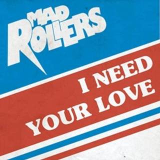 👉 7-i need your love. mad rollers, single 843563122822
