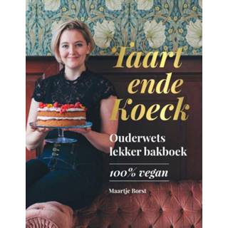 👉 Taart ende Koeck. Ouderwets lekker bakboek, 100% vegan, Maartje Borst, Hardcover 9789021577166