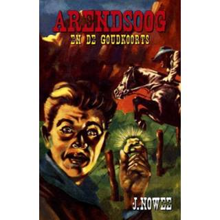 Goudkoorts Arendsoog en de - Jan Nowee (ISBN: 9789049910815) 9789049910815