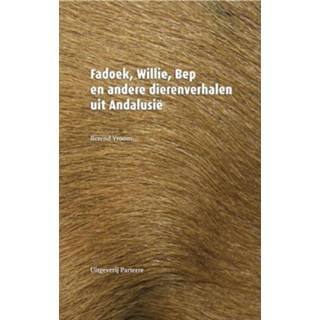 👉 Fadoek, Willie, Bep en andere dierenverhalen uit Andalusië - Berend Vroom (ISBN: 9789080604957) 9789080604957
