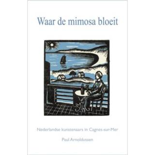 👉 Waar de mimosa bloeit - Paul Arnoldussen (ISBN: 9789086050109)