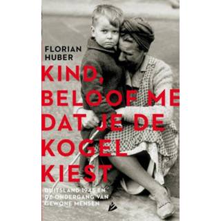 👉 Kind, beloof me dat je de kogel kiest - Florian Huber (ISBN: 9789048849925)