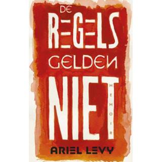 De regels gelden niet - Ariel Levy (ISBN: 9789025450946) 9789025450946