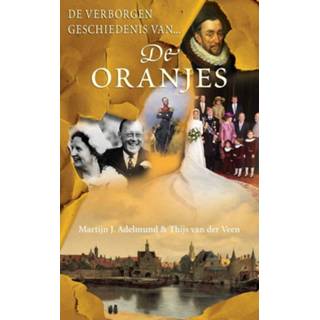 Oranjes De verborgen geschiedenis van - Martijn J. Adelmund, Thijs der Veen ebook 9789044964240