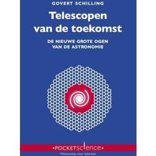 Telescoop Telescopen van de toekomst - Govert Schilling (ISBN: 9789085716310) 9789085716310