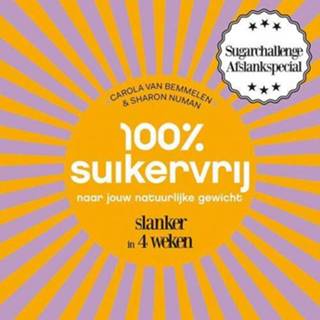 100% Suikervrij Naar Jouw Natuurlijke Gewicht - Carola van Bemmelen, Sharon Numan (ISBN: 9789000344079) 9789000344079