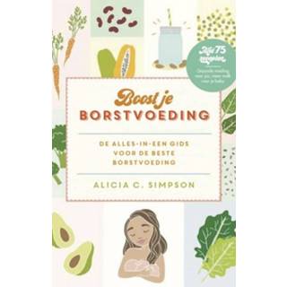 Borstvoeding Boost je - Alicia C. Simpson (ISBN: 9789021572352) 9789021572352