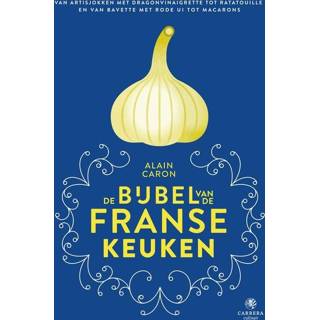 Bijbel De van Franse keuken - Alain Caron (ISBN: 9789048844937) 9789048844937