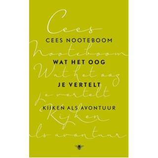 👉 Wat het oog je vertelt - Cees Nooteboom (ISBN: 9789023497943) 9789023497943